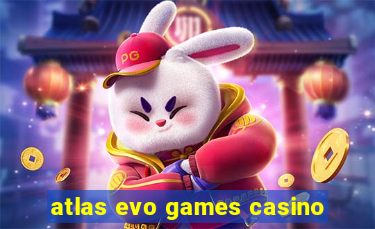 atlas evo games casino